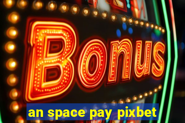 an space pay pixbet